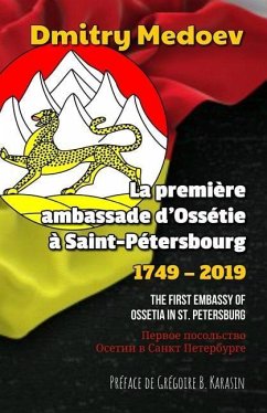 La première ambassade d'Ossétie à Saint-Pétersbourg (1749 - 2019): The first Embassy of Ossetia in St. Petersburg / Перво - Medoev, Dmitry