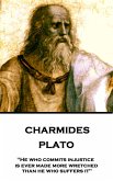 Plato - Charmides: &quote;He who commits injustice is ever made more wretched than he who suffers it&quote;