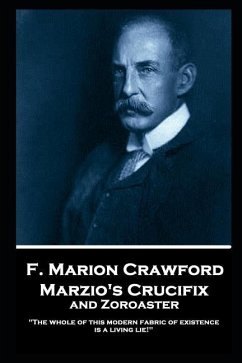 F. Marion Crawford - Marzio's Crucifix and Zoroaster: 