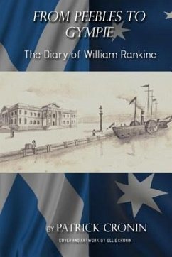 From Peebles to Gympie: The Diary of William Rankine - Cronin, Patrick C.