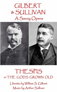 W.S Gilbert & Arthur Sullivan - Thespis: or The Gods Grown Old - Sullivan, Arthur; Gilbert, W. S.