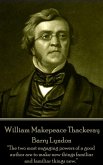 William Makepeace Thackeray - Barry Lyndon: &quote;The two most engaging powers of a good author are to make new things familiar and familiar things new.&quote;