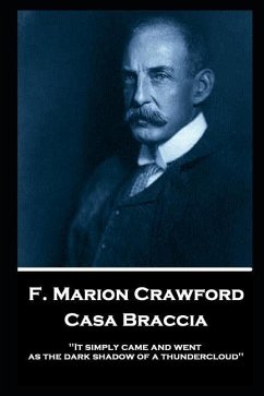 F. Marion Crawford - Casa Braccia: 'It simply came and went as the dark shadow of a thundercloud'' - Crawford, Francis Marion