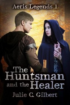 The Huntsman and the Healer - Gilbert, Julie C.