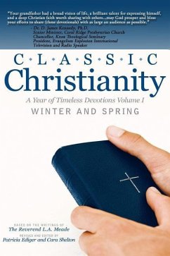 Classic Christianity A Year of Timeless Devotions Volume I: Winter and Spring - Meade, L. A.