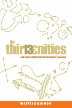 The Thirteenities: Leading Tweens to Lives of Greatness and Goodness - Pajunen, Martti