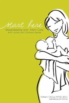 Start Here: Breastfeeding and Infant Care with Humor and Common Sense - Mccue, Kathleen F.