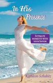 ...In His Presence: Intimate moments with your Savior