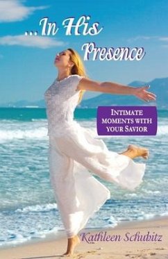 ...In His Presence: Intimate moments with your Savior - Schubitz, Kathleen