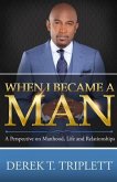 When I Became A Man: A Perspective on Manhood, Life, and Relationship
