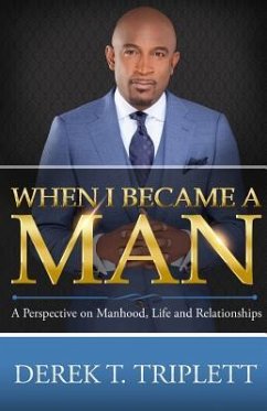 When I Became A Man: A Perspective on Manhood, Life, and Relationship - Triplett, Derek T.