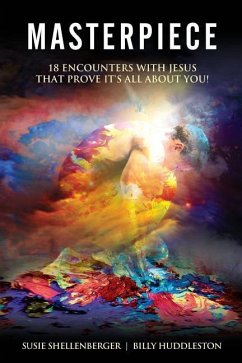 Masterpiece: 18 Encounters with Jesus that Prove it's All About You - Huddleston, Billy; Shellenberger, Susie