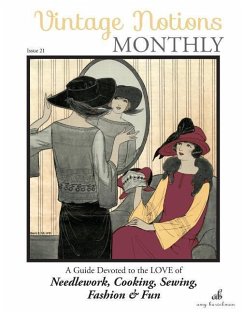 Vintage Notions Monthly - Issue 21: A Guide Devoted to the Love of Needlework, Cooking, Sewing, Fasion & Fun (Volume 21) - Barickman, Amy