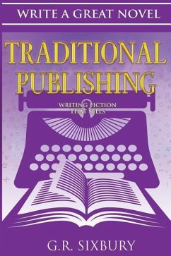Traditional Publishing: Writing Fiction That Sells - Sixbury, G. R.