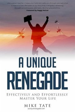 A Unique Renegade: Effectively and Effortlessly Master Your Life - Tate, Mike