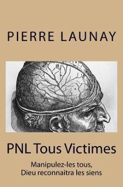 PNL Tous Victimes: Manipulez-les tous, Dieu reconnaitra les siens - Launay, Pierre