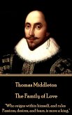 Thomas Middleton - The Family of Love: &quote;Who reigns within himself, and rules Passions, desires, and fears, is more a king.&quote;