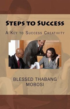 Steps to Success: A Key to Success Creativity - Mobosi, Blessed Thabang