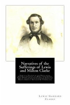 Narratives of the Sufferings of Lewis and Milton Clarke: Sons of a Soldier of the Revolution, During a Captivity of More Than Twenty Years Among the S - Clarke, Milton; Clarke, Lewis Garrard