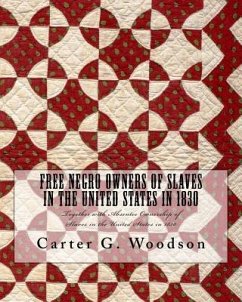 Free Negro Owners of Slaves in the United States in 1830: Together with Absentee Ownership of Slaves in the United States in 1830 - Woodson, Carter G.