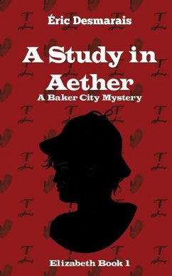 A Study in Aether: A Baker City Mystery - Desmarais, Eric