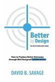 Better by Design: Your Best Collaboration Guide: How to Produce Better Outcomes with Well Designed Collaborations