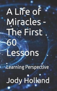A Life of Miracles - The First 60 Lessons: Learning Perspective - Holland, Jody N.