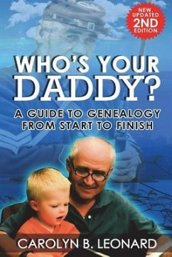 Who's Your Daddy? Second Edition: A Guide to Genealogy from Start to Finish - Leonard, Carolyn B.
