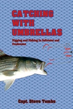 Catching with Umbrellas: Rigging and Fishing in Saltwater and Freshwater - Tombs, Steve