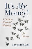 It's My Money!: A Guide to Financial Planning for Women