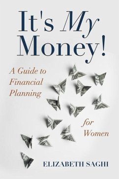 It's My Money!: A Guide to Financial Planning for Women - Saghi, Elizabeth