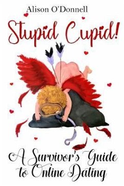 Stupid Cupid: A Survivor's Guide to Online Dating - O'Donnell, Alison