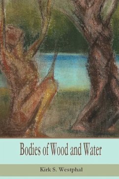 Bodies of Wood and Water - Westphal, Kirk S.