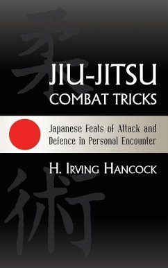 Jiu-Jitsu Combat Tricks: Japanese Feats of Attack and Defence in Personal Encounter - Hancock, H. Irving