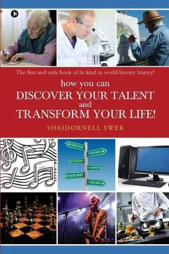 how you can DISCOVER YOUR TALENT AND TRANSFORM YOUR LIFE!: The first and only book of its kind in world literary history! - Swer, Shaidornell