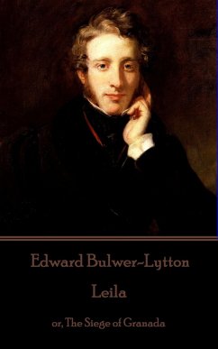 Edward Bulwer-Lytton - Leila: or, The Siege of Granada - Bulwer-Lytton, Edward