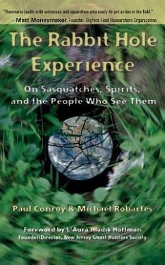 The Rabbit Hole Experience: On Sasquatches, Spirits, and the People Who See Them - Robartes, Michael; Conroy, Paul