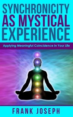 Synchronicity as Mystical Experience: Applying Meaningful Coincidence in Your Life - Joseph, Frank