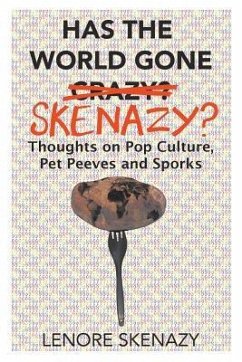 Has the World Gone Skenazy?: Thoughts on Pop Culture, Pet Peeves and Sporks - Skenazy, Lenore