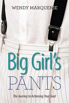 Big Girl's Pants: The Journey to Achieving Your Goal - Marquenie, Wendy