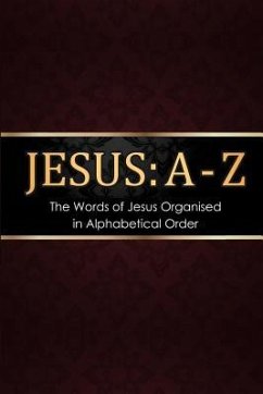 Jesus: A - Z: The words of Jesus Organised in Alphabetical Order - Publishing, Krossway