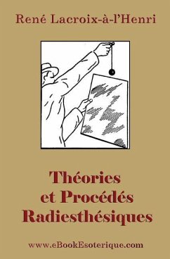Theories et Procedes Radiesthesiques: Theories et procedes radiesthesiques de radiesthesie scientifique - LaCroix-A-Lhenri, Rene