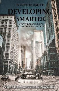 Developing Smarter: A Path Forward for Coastal Real Estate: An In-Depth Study of the Increasing Risks Associated with Natural Disasters in - Smith, Winston B.
