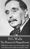 H.G. Wells - The Research Magnificent: "Affliction comes to us, not to make us sad but sober; not to make us sorry but wise."