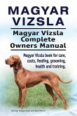 Magyar Vizsla. Magyar Vizsla Complete Owners Manual. Magyar Vizsla book for care, costs, feeding, grooming, health and training.