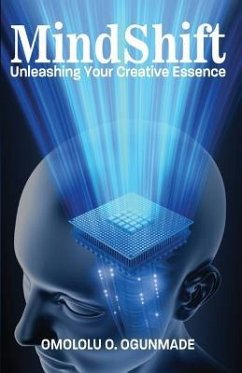 Mindshift: Unleashing Your Creative Essence - Ogunmade, Omololu O.