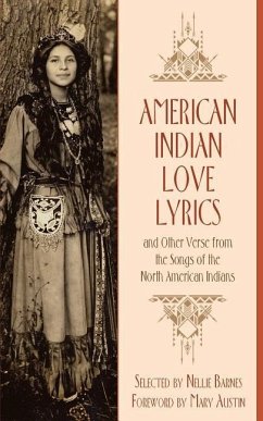 American Indian Love Lyrics: and Other Verse from the Songs of North American Indians - Barnes, Nellie