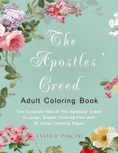 The Apostles' Creed Adult Coloring Book: The Complete Text of The Apostles' Creed in Large, Simple Coloring Font with 20 Cross Coloring Pages - Pincini, Esther