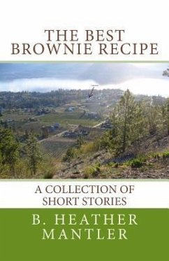 The Best Brownie Recipe: A Collection of Short Stories - Mantler, B. Heather