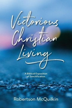 Victorious Christian Living: A Biblical Exposition of Sanctification - McQuilkin, J. Robertson